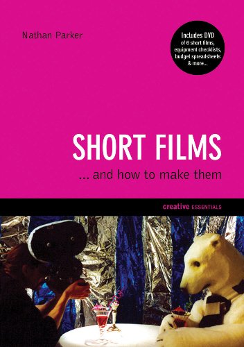Short Films: ...And How to Make Them (Creative Essentials)