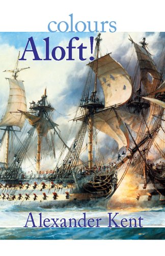 Colours Aloft!: The Richard Bolitho Novels (The Bolitho Novels Book 16)