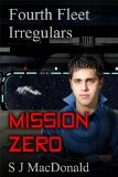 Mission Zero (Fourth Fleet Irregulars Book 1)