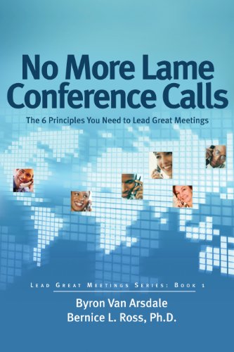 No More Lame Conference Calls: The 6 Principles You Need to Lead Great Meetings