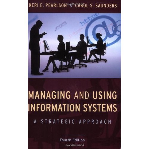 Managing and Using Information Systems: A Strategic Approach 4th Edition (Book Only)