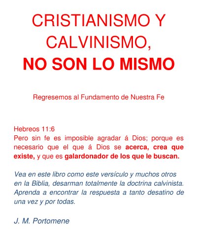 Cristianismo y Calvinismo, no son lo mismo. (Spanish Edition)
