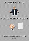 Public Speaking and Public Presentations How to speak to an audience. The One Book That Teaches Both!
