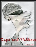 Cops and Slobbers
