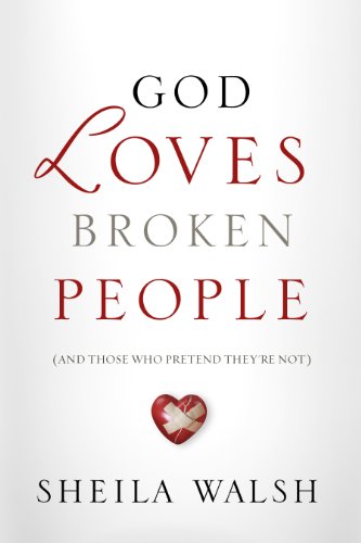 God Loves Broken People: And Those Who Pretend They're Not