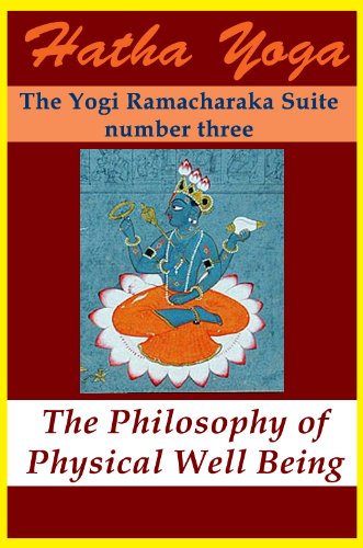 Hatha Yoga: The Philosophy of Physical Well Being (The Yogi Ramacharaka Suite Book 3)