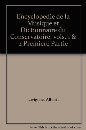 Encyclopedie de la Musique et Dictionnaire du Conservatoire, vols. 1 & 2 Premiere Partie