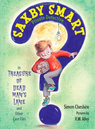 The Treasure of Dead Man's Lane and Other Case Files: Saxby Smart, Private Detective: Book 2