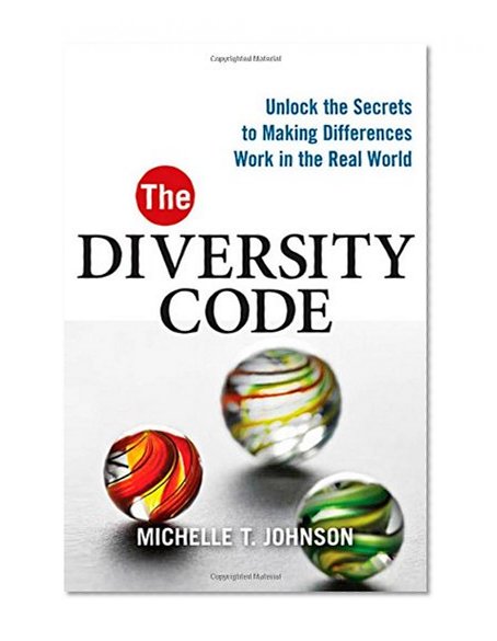 The Diversity Code: Unlock the Secrets to Making Differences Work in the Real World