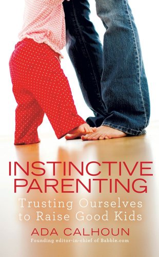 Instinctive Parenting: Trusting Ourselves to Raise Good Kids