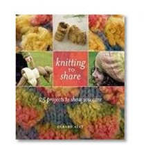 Knitting to Share: 25 Projects to Show You Care