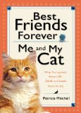 Best Friends Forever: Me and My Cat: What I've Learned About Life, Love, and Faith From My Cat