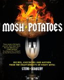 Mosh Potatoes: Recipes, Anecdotes, and Mayhem from the Heavyweights of Heavy Metal
