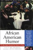 African American Humor: The Best Black Comedy from Slavery to Today (The Library of Black America series)