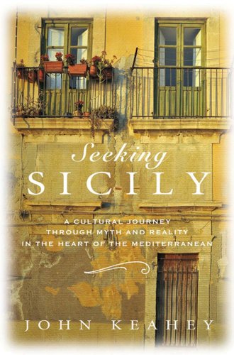 Seeking Sicily: A Cultural Journey Through Myth and Reality in the Heart of the Mediterranean