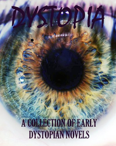 Dystopia: A Collection of Early Dystopian Novels
