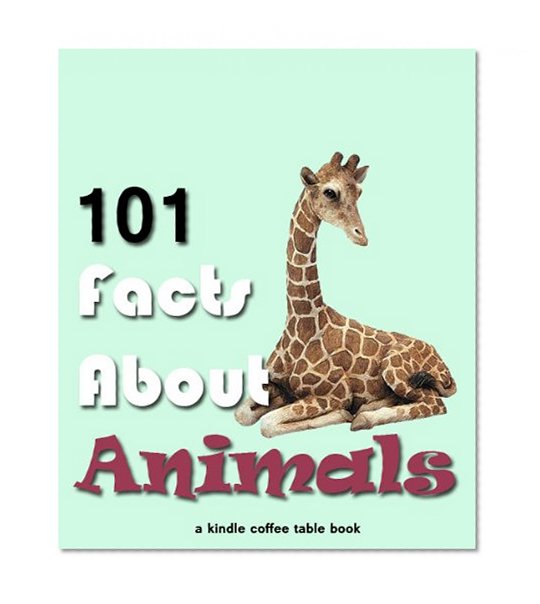101 Facts About Animals (Kindle Coffee Table Books Book 7)