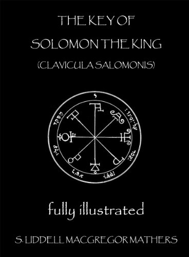The Key of Solomon the King: Clavicula Salomonis