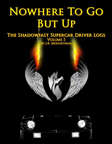Nowhere To Go But Up (The Shadowfast Supercar Driver Logs Book 5)