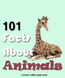 101 Facts About Animals (Kindle Coffee Table Books Book 7)