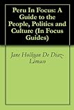 Peru In Focus: A Guide to the People, Politics and Culture (In Focus Guides)