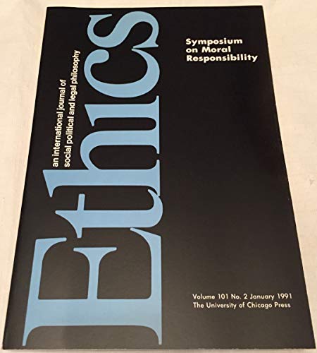 Ethics An International Journal of Social, Political & Legal Philosophy Volume 101, Number 2, January, 1991 Symposium on Moral Responsibility