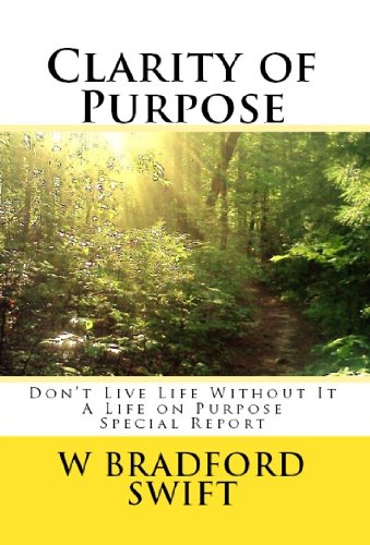 Clarity of Purpose:: Don't Live Life without It (A Life On Purpose Special Report Book 1)