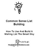 Common Sense List Building: How To Use And Build A Mailing List The Smart Way