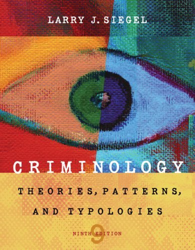 Criminology - Theories, Patterns, and Typologies (9th, Ninth Edition) - By Larry J. Siegel