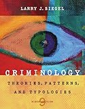 Criminology - Theories, Patterns, and Typologies (9th, Ninth Edition) - By Larry J. Siegel