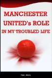 Manchester United's Role In My Troubled Life