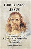 Forgiveness and Jesus: The Meeting Place of 'A Course in Miracles' and Christianity
