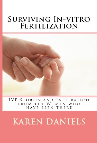 Surviving In-vitro Fertilization: IVF Stories and Inspiration from the Women who have been there