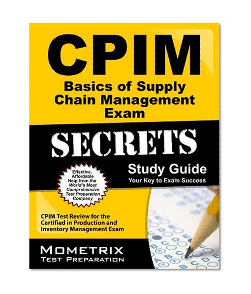 Secrets of the CPIM Basics of Supply Chain Management Exam Study Guide: CPIM Test Review for the Certified in Production and Inventory Management Exam