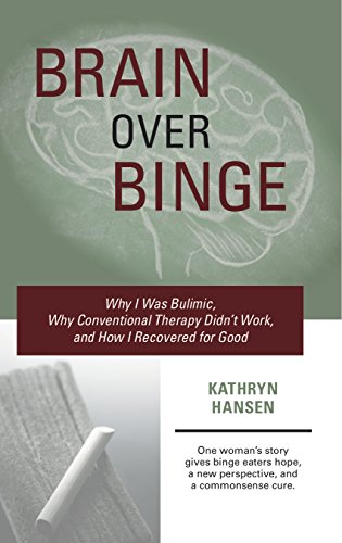 Brain over Binge: Why I Was Bulimic, Why Conventional Therapy Didn't Work, and How I Recovered for Good (English Edition)