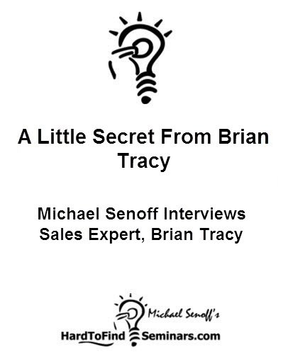 A Little Secret From Brian Tracy: Michael Senoff Interviews Sales Expert, Brian Tracy