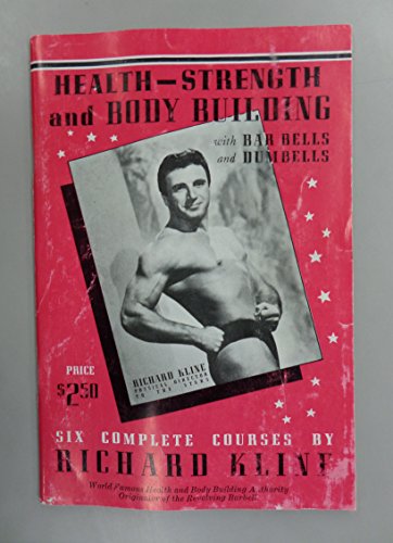 Health - Strength and Body Building with Bar Bells and Dumbells (Six Complete Courses)