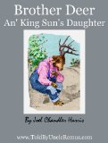 Brother Deer An' King Sun's Daughter (Told By Uncle Remus Book 10)