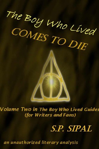 The Boy Who Lived Comes to Die: A Literary Analysis of the Final Chapter of Harry Potter and the Deathly Hallows (The Boy Who Lived Guides for Writers and Fans Book 2)