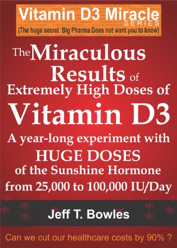 THE MIRACULOUS RESULTS OF EXTREMELY HIGH DOSES OF THE SUNSHINE HORMONE VITAMIN D3  MY EXPERIMENT WITH  HUGE DOSES OF D3 FROM 25,000  to 50,000 to 100,000 IU A Day OVER A 1 YEAR PERIOD