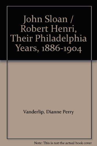 John Sloan / Robert Henri, Their Philadelphia Years, 1886-1904