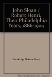 John Sloan / Robert Henri, Their Philadelphia Years, 1886-1904