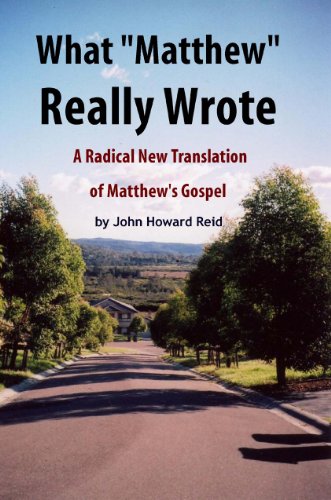 What "Matthew" Really Wrote: A Radical New Translation of Matthew's Gospel (Bible Wisdom Book 8)