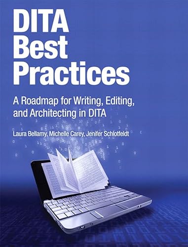 DITA Best Practices: A Roadmap for Writing, Editing, and Architecting in DITA (IBM Press)