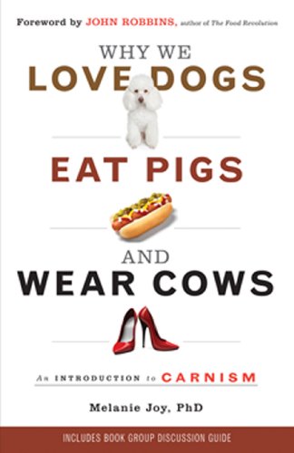 Why We Love Dogs, Eat Pigs, and Wear Cows: An Introduction to Carnism