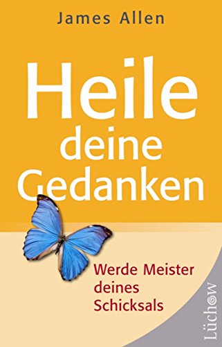 Heile deine Gedanken: Werde Meister deines Schicksals (German Edition)