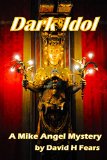 Dark Idol: A Mike Angel Mystery (Mike Angel Mysteries Book 5)