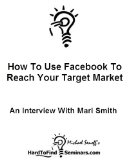 How To Use Facebook To Reach Your Target Market: An Interview With Mari Smith