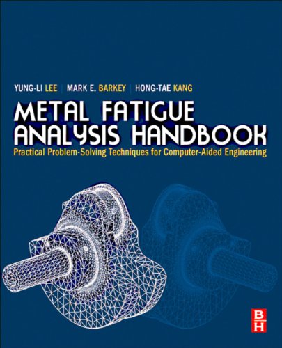 Metal Fatigue Analysis Handbook: Practical problem-solving techniques for computer-aided engineering