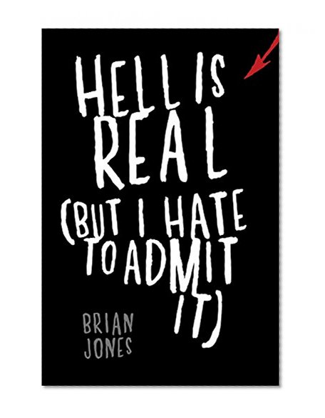 Hell Is Real (But I Hate to Admit It)